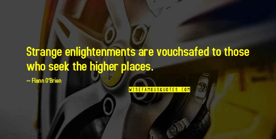 Vouchsafed Quotes By Flann O'Brien: Strange enlightenments are vouchsafed to those who seek