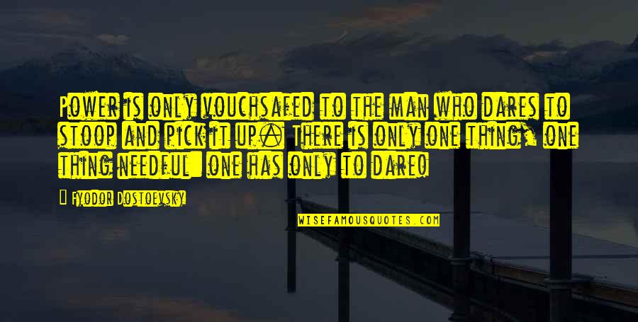 Vouchsafed Quotes By Fyodor Dostoevsky: Power is only vouchsafed to the man who Vouchsafed Quotes By Fyodor Dostoevsky: Power is only vouchsafed to the man who