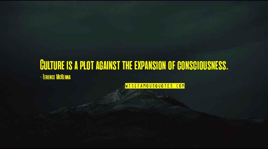 Vouchsafes Quotes By Terence McKenna: Culture is a plot against the expansion of