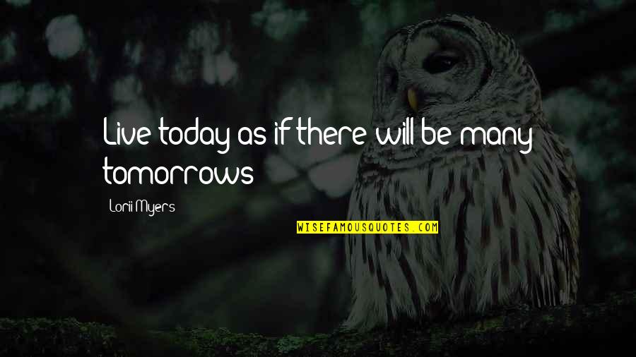 Vouchsafing Quotes By Lorii Myers: Live today as if there will be many Vouchsafing Quotes By Lorii Myers: Live today as if there will be many