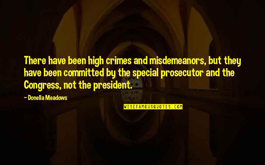 Voudrais Conjugation Quotes By Donella Meadows: There have been high crimes and misdemeanors, but Voudrais Conjugation Quotes By Donella Meadows: There have been high crimes and misdemeanors, but