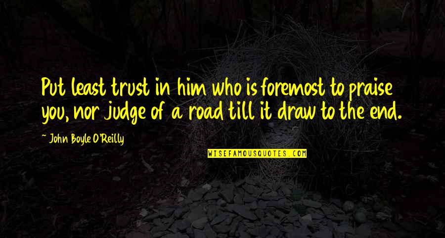 Voudrais Conjugation Quotes By John Boyle O'Reilly: Put least trust in him who is foremost Voudrais Conjugation Quotes By John Boyle O'Reilly: Put least trust in him who is foremost