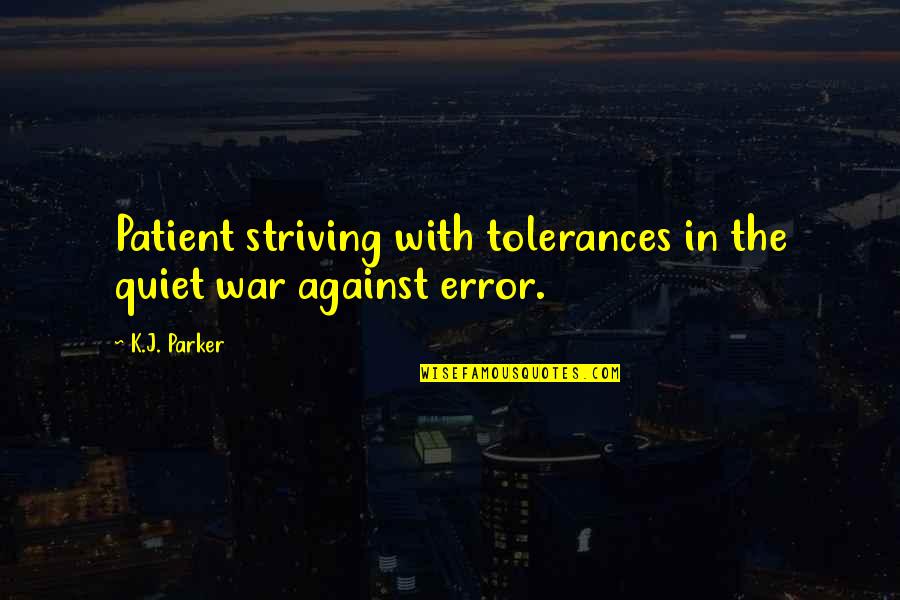 Voudrais Conjugation Quotes By K.J. Parker: Patient striving with tolerances in the quiet war
