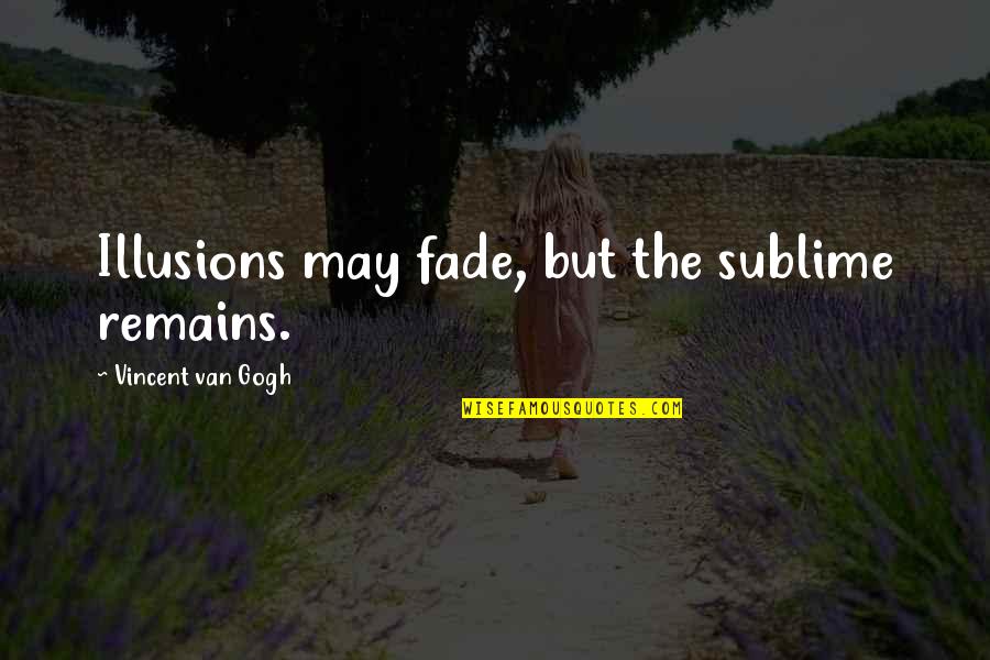 Voudrais Conjugation Quotes By Vincent Van Gogh: Illusions may fade, but the sublime remains. Voudrais Conjugation Quotes By Vincent Van Gogh: Illusions may fade, but the sublime remains.