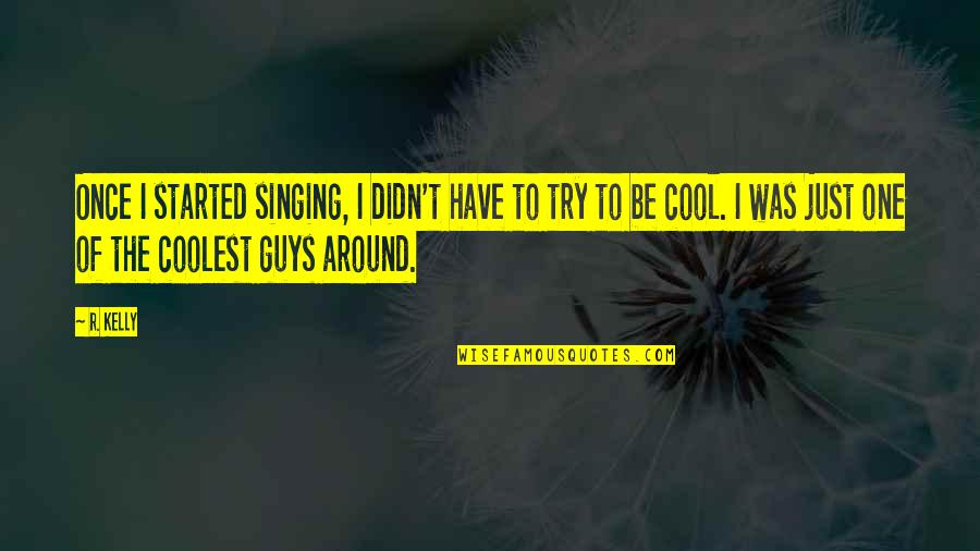 Voudrais In English Quotes By R. Kelly: Once I started singing, I didn't have to Voudrais In English Quotes By R. Kelly: Once I started singing, I didn't have to