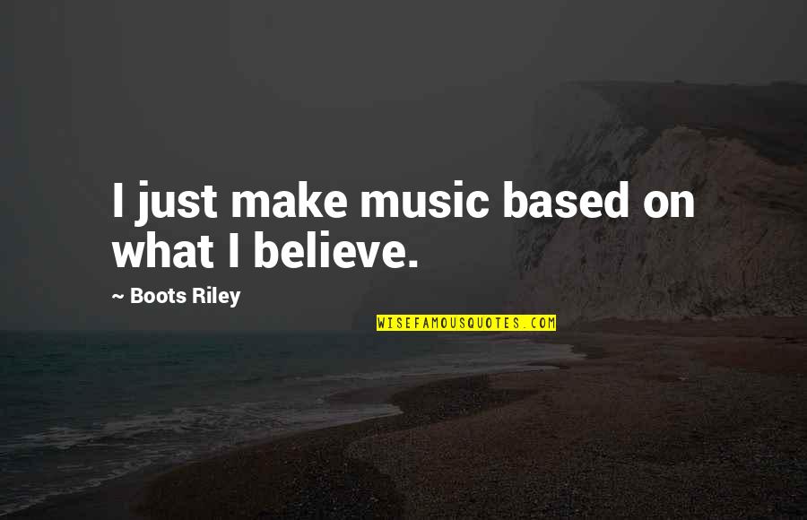 Vouette Quotes By Boots Riley: I just make music based on what I Vouette Quotes By Boots Riley: I just make music based on what I