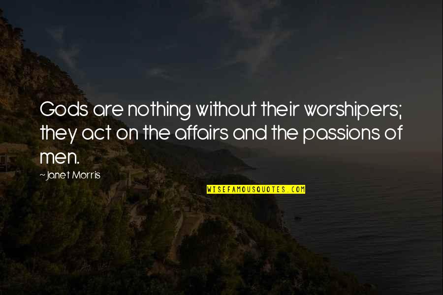 Vouette Quotes By Janet Morris: Gods are nothing without their worshipers; they act