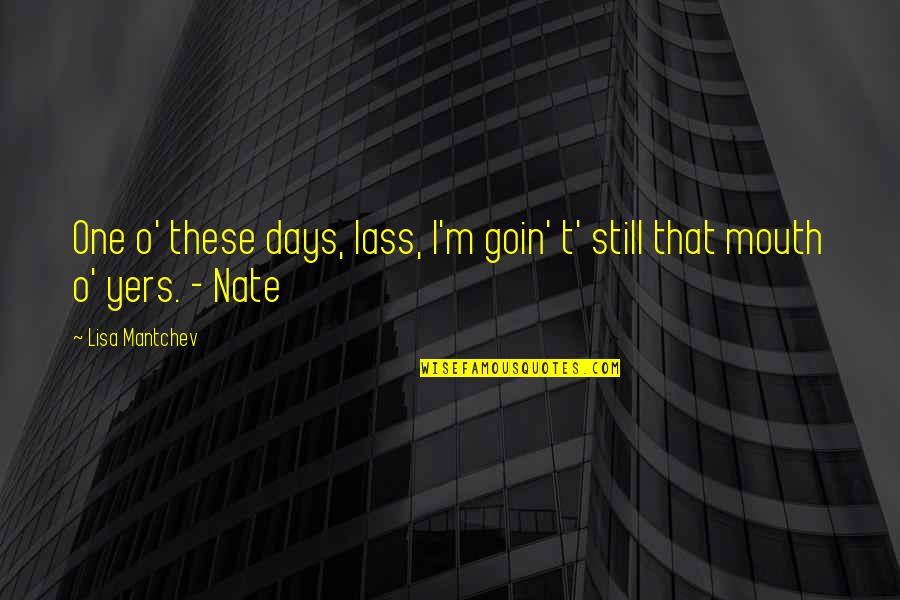 Vouette Quotes By Lisa Mantchev: One o' these days, lass, I'm goin' t'