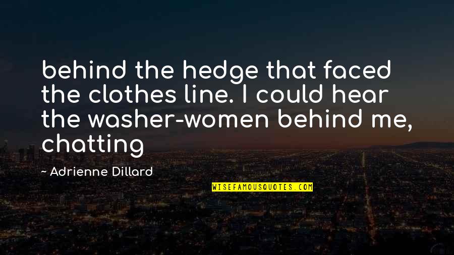 Vought International Quotes By Adrienne Dillard: behind the hedge that faced the clothes line.
