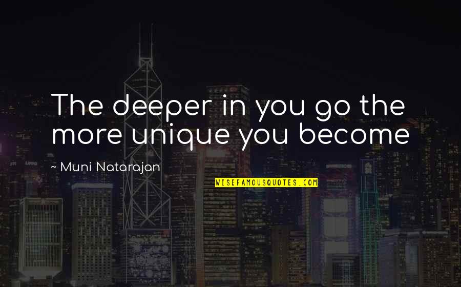 Vought International Quotes By Muni Natarajan: The deeper in you go the more unique