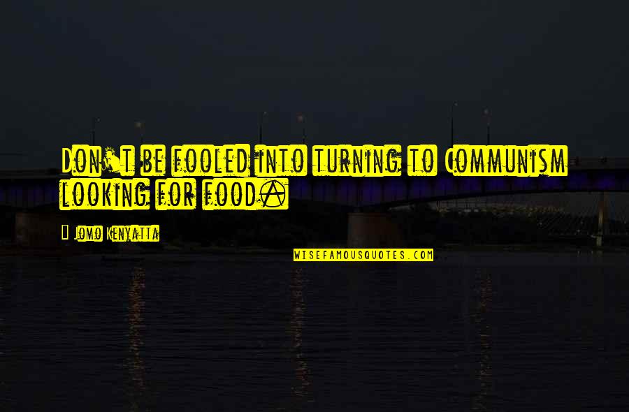 Vought Kingfisher Quotes By Jomo Kenyatta: Don't be fooled into turning to Communism looking Vought Kingfisher Quotes By Jomo Kenyatta: Don't be fooled into turning to Communism looking