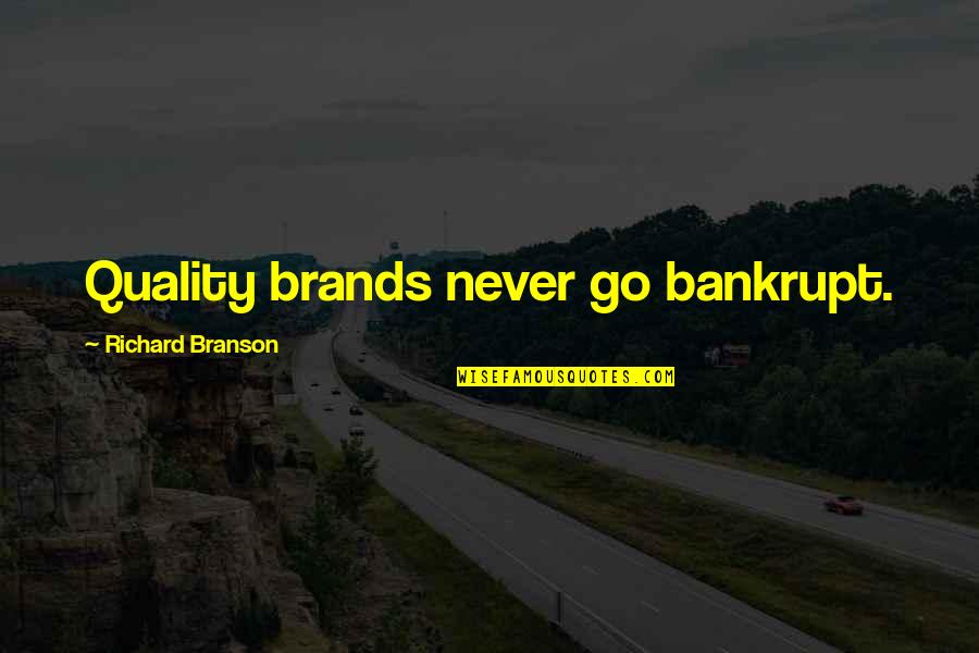 Vought Kingfisher Quotes By Richard Branson: Quality brands never go bankrupt. Vought Kingfisher Quotes By Richard Branson: Quality brands never go bankrupt.