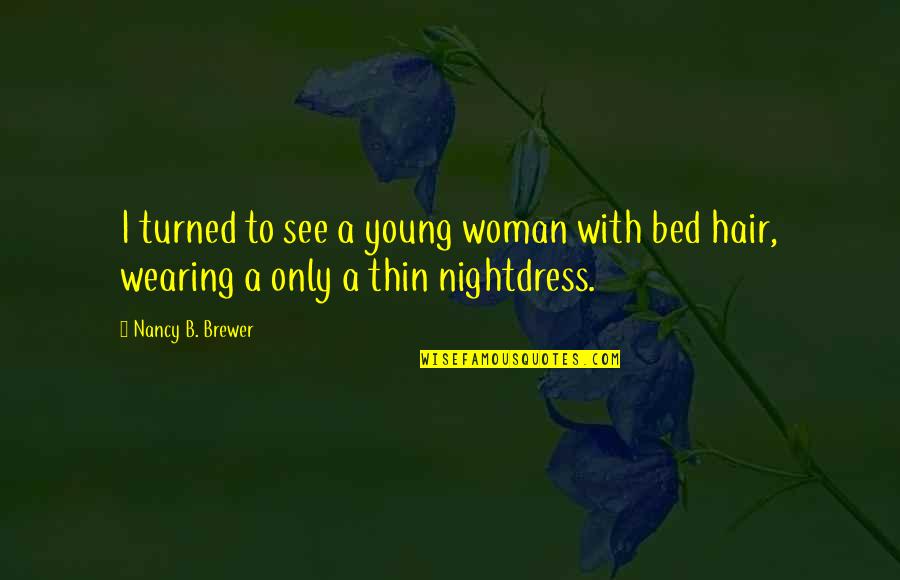 Voula Nyc Quotes By Nancy B. Brewer: I turned to see a young woman with