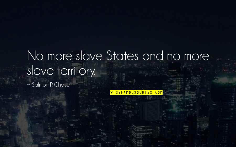 Voulez Vous Coucher Quotes By Salmon P. Chase: No more slave States and no more slave