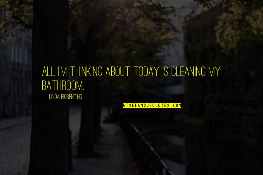 Vouloir Conjugation Quotes By Linda Fiorentino: All I'm thinking about today is cleaning my Vouloir Conjugation Quotes By Linda Fiorentino: All I'm thinking about today is cleaning my