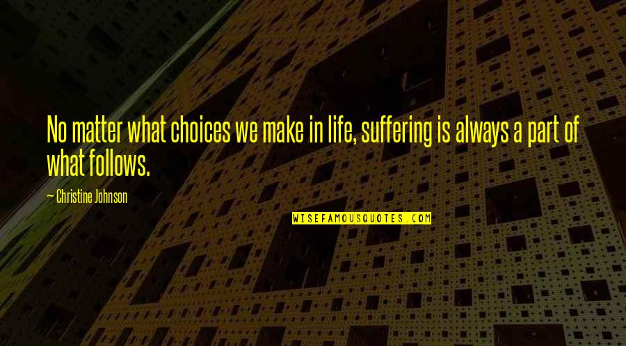 Voulue Quotes By Christine Johnson: No matter what choices we make in life,