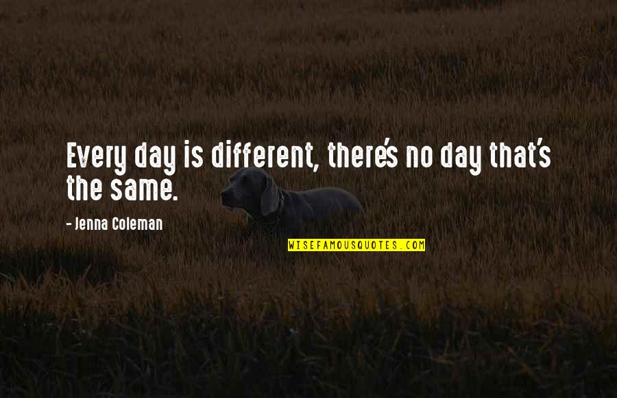Vournas George Quotes By Jenna Coleman: Every day is different, there's no day that's Vournas George Quotes By Jenna Coleman: Every day is different, there's no day that's