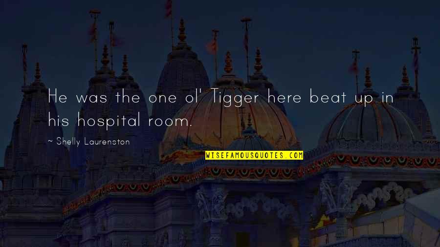 Voutsinas Family Quotes By Shelly Laurenston: He was the one ol' Tigger here beat Voutsinas Family Quotes By Shelly Laurenston: He was the one ol' Tigger here beat