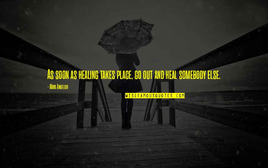 Vova Reviews Quotes By Maya Angelou: As soon as healing takes place, go out