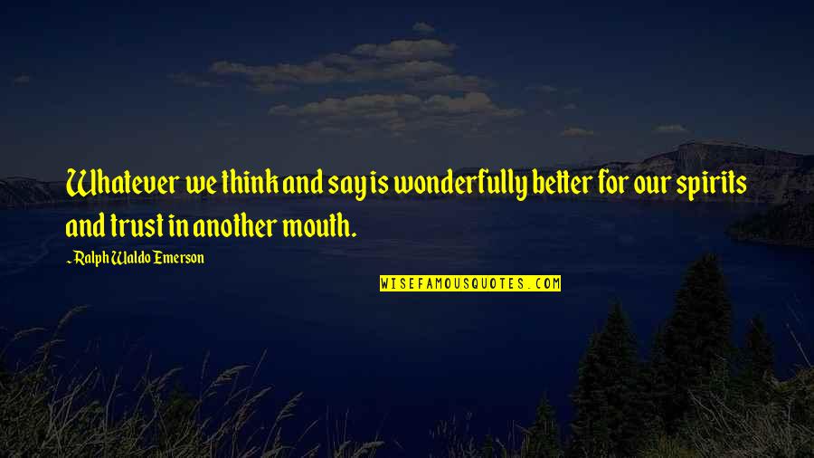 Vow Most Memorable Quotes By Ralph Waldo Emerson: Whatever we think and say is wonderfully better