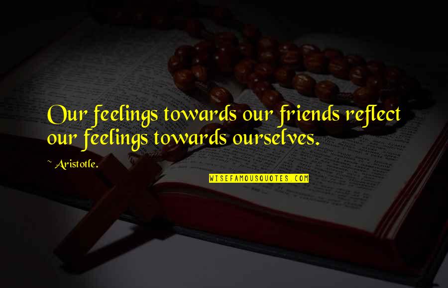 Vow Renewal Invitation Quotes By Aristotle.: Our feelings towards our friends reflect our feelings