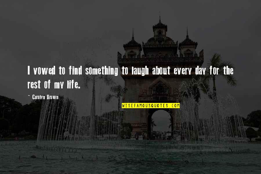 Vowed Quotes By Carolyn Brown: I vowed to find something to laugh about