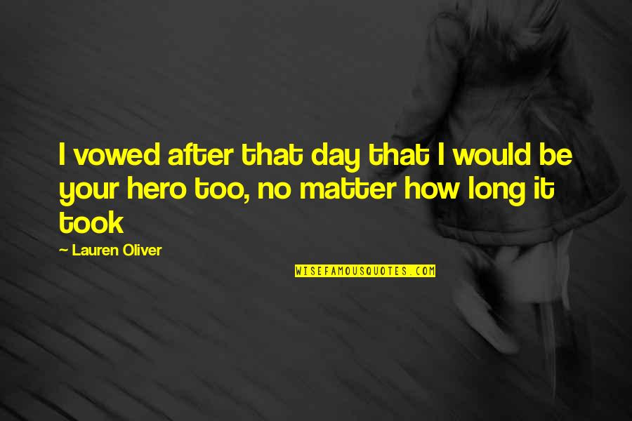 Vowed Quotes By Lauren Oliver: I vowed after that day that I would