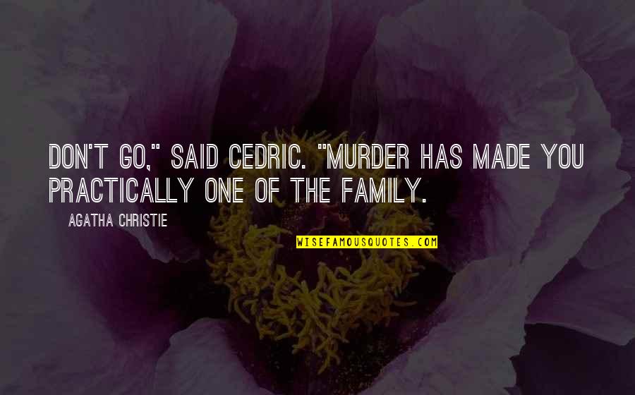 Vowel Renewal Quotes By Agatha Christie: Don't go," said Cedric. "Murder has made you