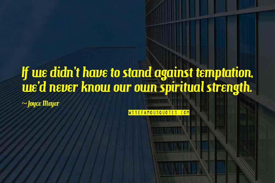 Vowel Renewal Quotes By Joyce Meyer: If we didn't have to stand against temptation, Vowel Renewal Quotes By Joyce Meyer: If we didn't have to stand against temptation,