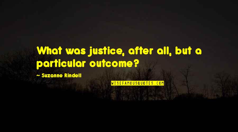 Vowel Renewal Quotes By Suzanne Rindell: What was justice, after all, but a particular Vowel Renewal Quotes By Suzanne Rindell: What was justice, after all, but a particular