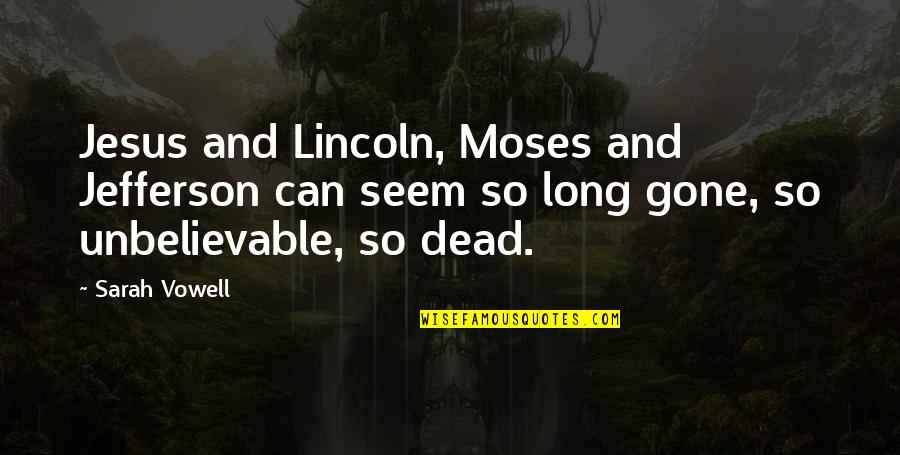 Vowell Quotes By Sarah Vowell: Jesus and Lincoln, Moses and Jefferson can seem