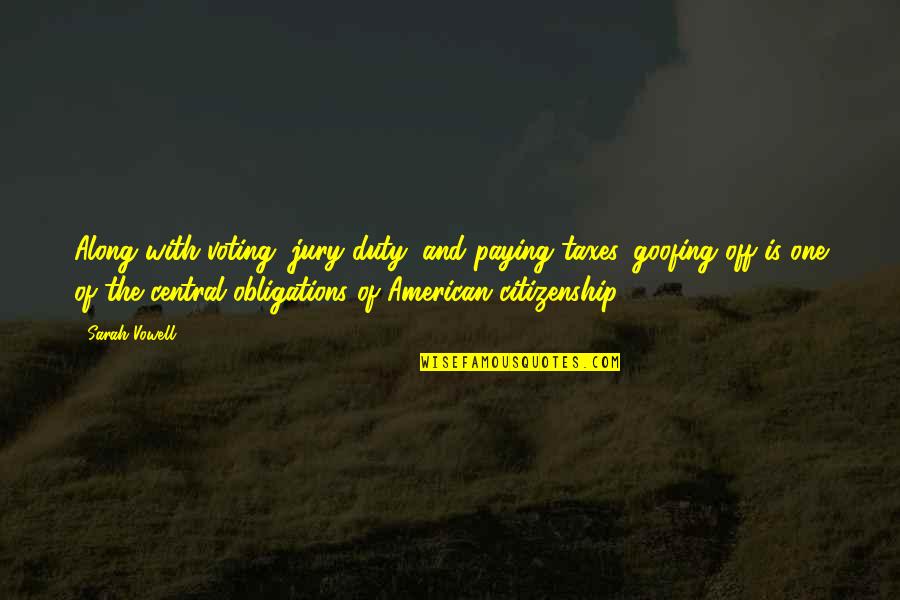 Vowell Quotes By Sarah Vowell: Along with voting, jury duty, and paying taxes,