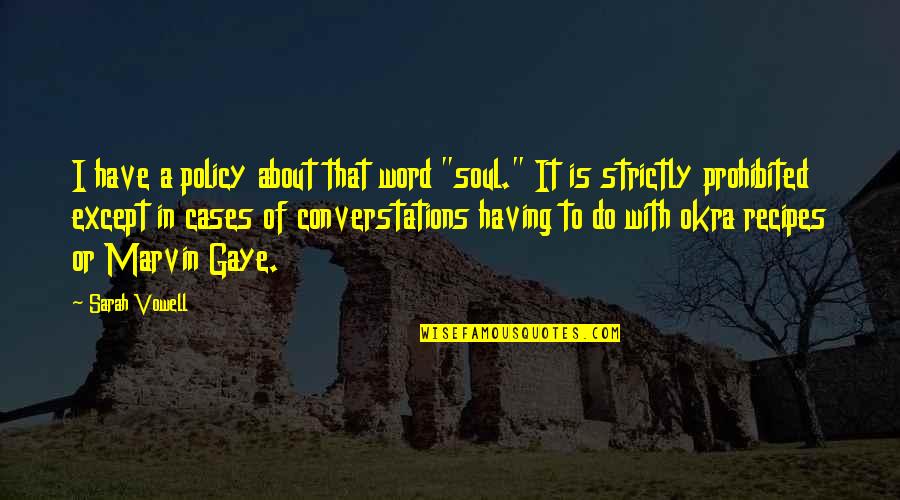 Vowell Quotes By Sarah Vowell: I have a policy about that word "soul."