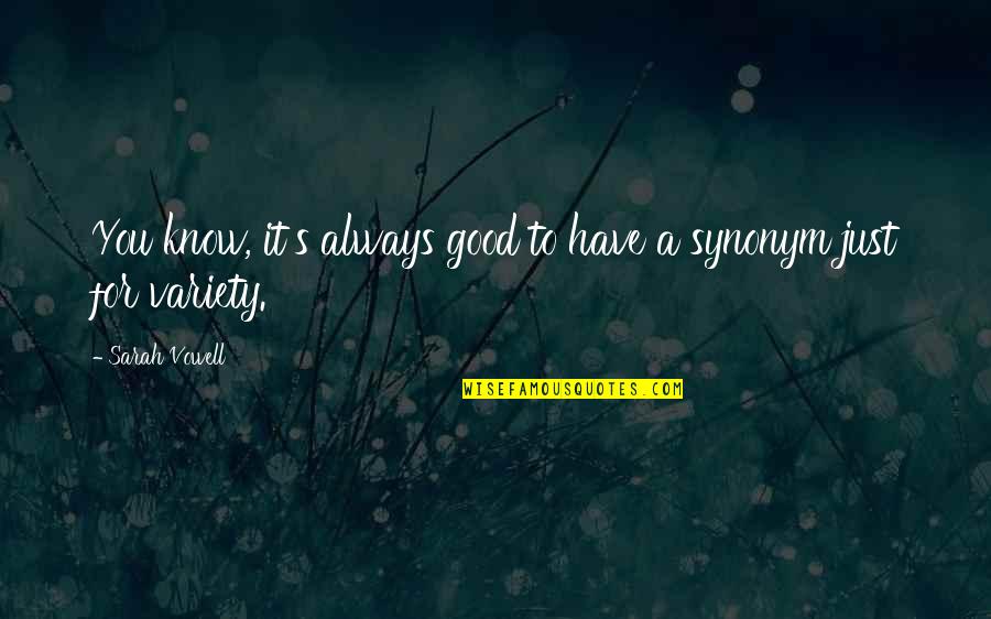 Vowell Quotes By Sarah Vowell: You know, it's always good to have a