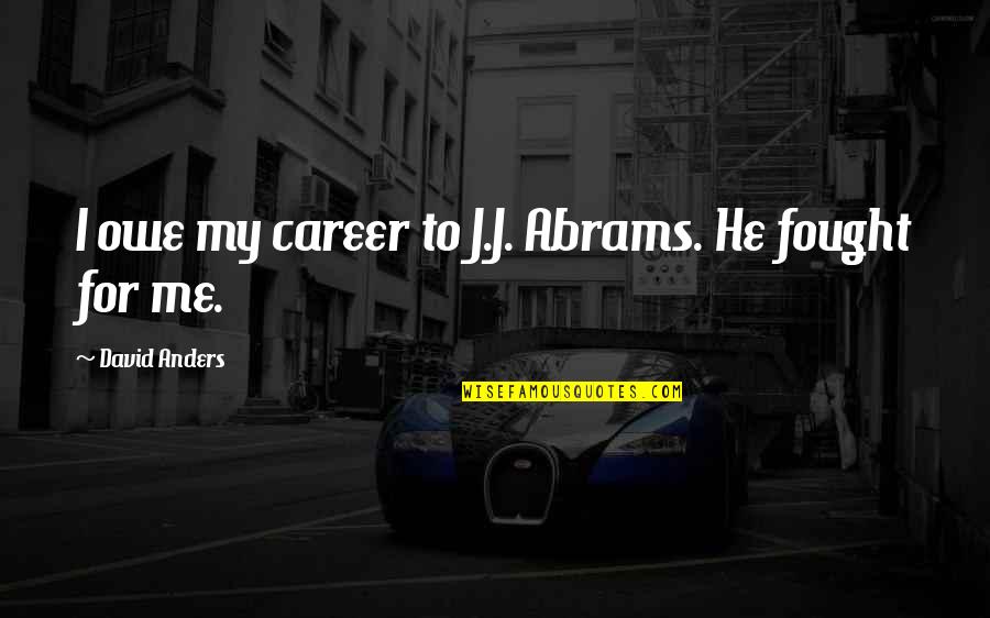 Vowelled Quotes By David Anders: I owe my career to J.J. Abrams. He Vowelled Quotes By David Anders: I owe my career to J.J. Abrams. He