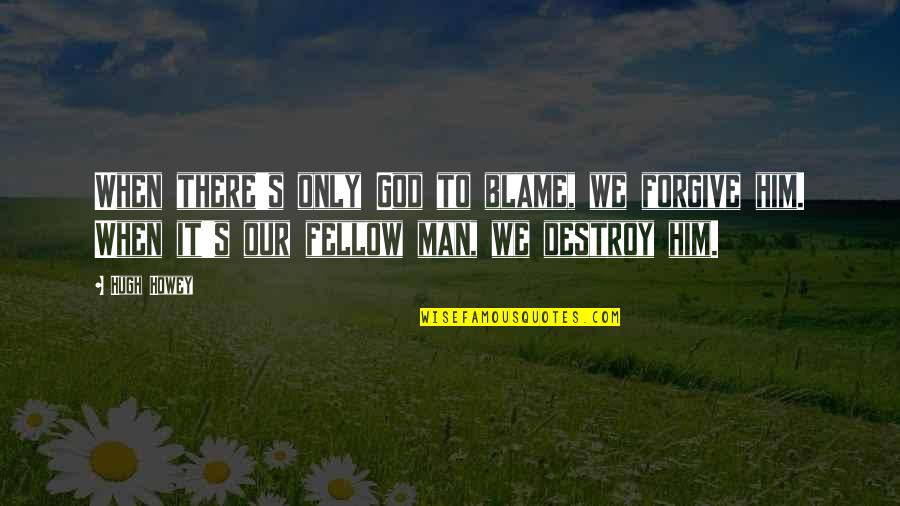 Vowelled Quotes By Hugh Howey: When there's only God to blame, we forgive Vowelled Quotes By Hugh Howey: When there's only God to blame, we forgive
