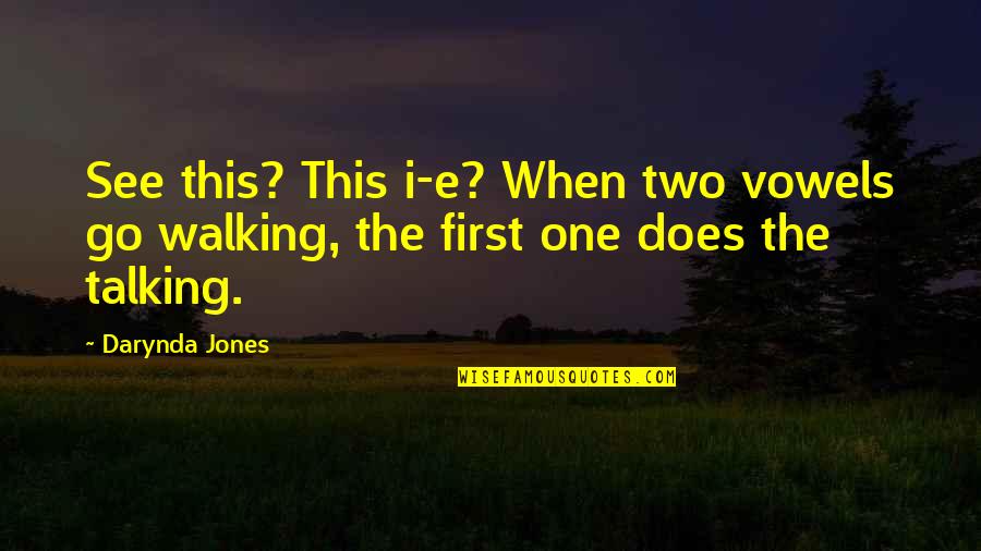 Vowels Quotes By Darynda Jones: See this? This i-e? When two vowels go