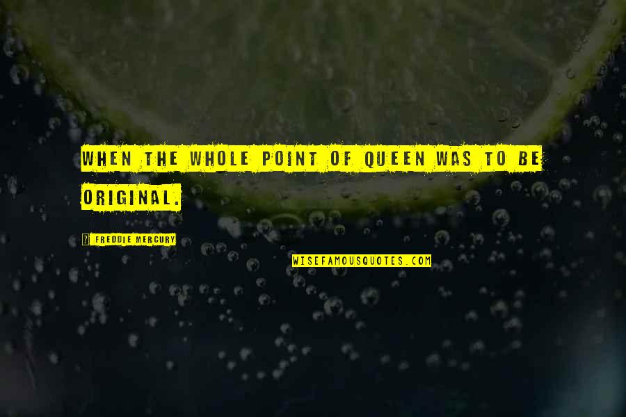 Vows Christian Quotes By Freddie Mercury: When the whole point of Queen was to Vows Christian Quotes By Freddie Mercury: When the whole point of Queen was to