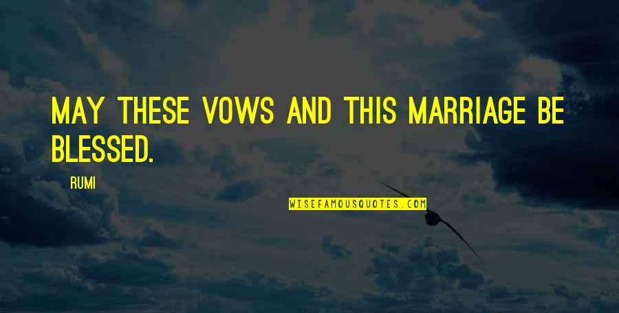 Vows In Marriage Quotes By Rumi: May these vows and this marriage be blessed.