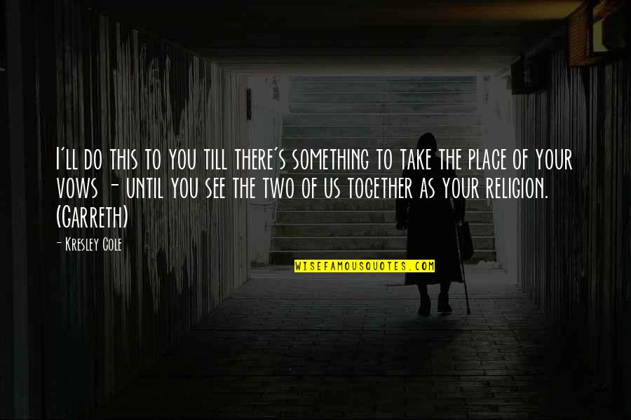 Vows Quotes By Kresley Cole: I'll do this to you till there's something