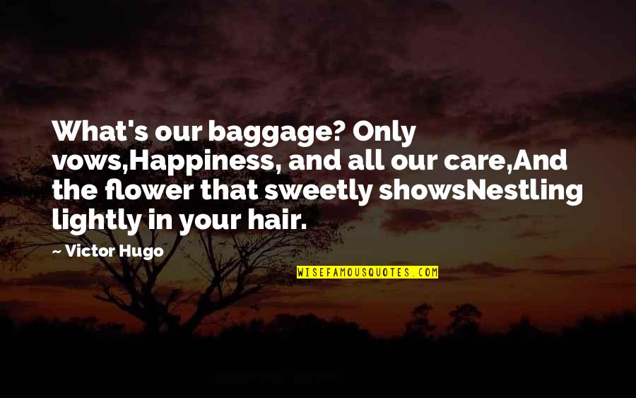 Vows Quotes By Victor Hugo: What's our baggage? Only vows,Happiness, and all our