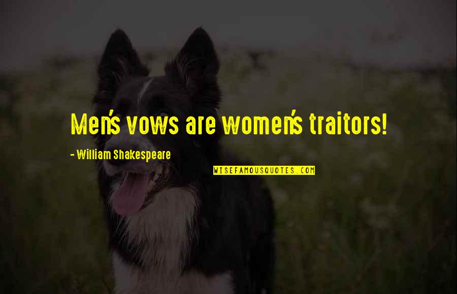 Vows Quotes By William Shakespeare: Men's vows are women's traitors!