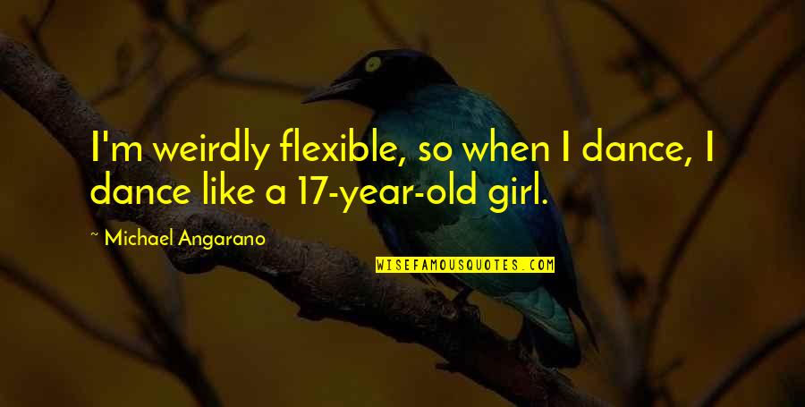 Voy Craft Quotes By Michael Angarano: I'm weirdly flexible, so when I dance, I