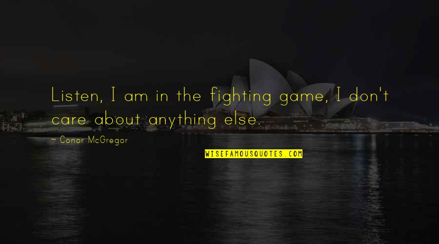 Voyage In The Dark Quotes By Conor McGregor: Listen, I am in the fighting game, I