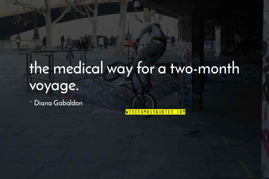 Voyage Quotes By Diana Gabaldon: the medical way for a two-month voyage.