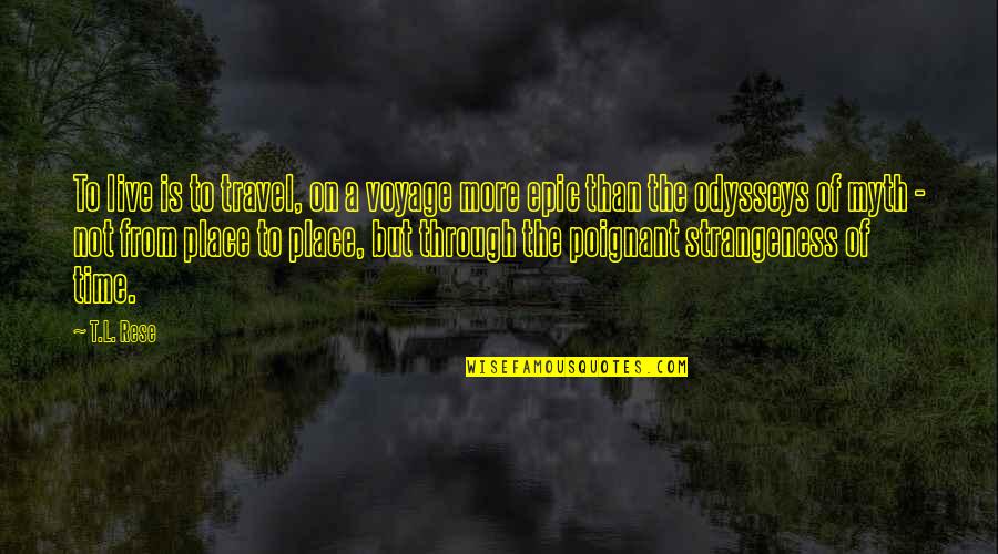 Voyage Quotes By T.L. Rese: To live is to travel, on a voyage