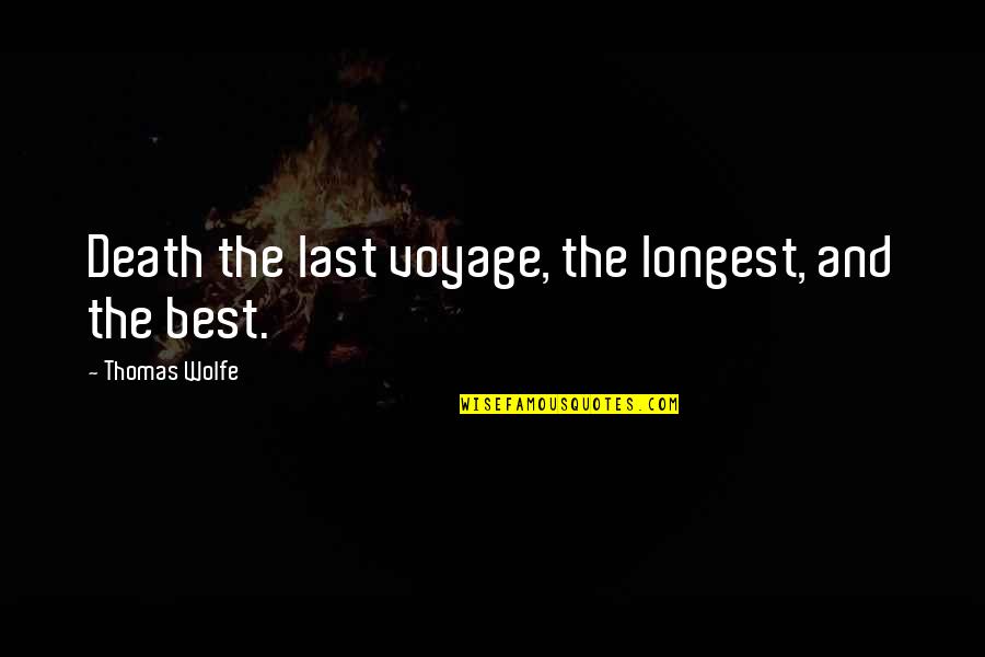 Voyage Quotes By Thomas Wolfe: Death the last voyage, the longest, and the