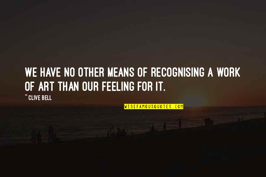 Voyage To Arcturus Quotes By Clive Bell: We have no other means of recognising a