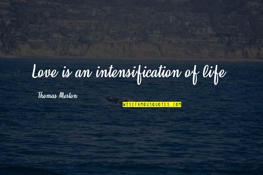 Voyage To Arcturus Quotes By Thomas Merton: Love is an intensification of life. Voyage To Arcturus Quotes By Thomas Merton: Love is an intensification of life.
