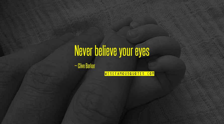 Voyager 2 Quotes By Clive Barker: Never believe your eyes Voyager 2 Quotes By Clive Barker: Never believe your eyes